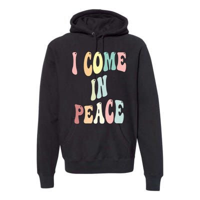 I Come In Peace Im Peace Groovy Retro Premium Hoodie