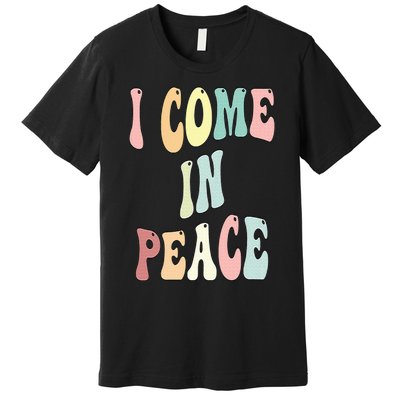 I Come In Peace Im Peace Groovy Retro Premium T-Shirt