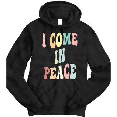 I Come In Peace Im Peace Groovy Retro Tie Dye Hoodie