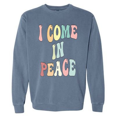 I Come In Peace Im Peace Groovy Retro Garment-Dyed Sweatshirt