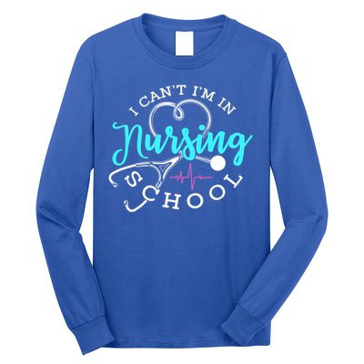 I Cant Im In Nursing School Funny Nurse Graduation Meaningful Gift Long Sleeve Shirt