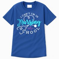 I Cant Im In Nursing School Funny Nurse Graduation Meaningful Gift Tall T-Shirt