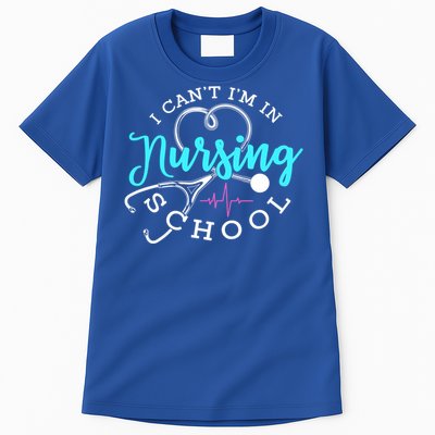 I Cant Im In Nursing School Funny Nurse Graduation Meaningful Gift Tall T-Shirt