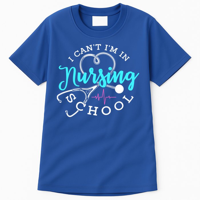 I Cant Im In Nursing School Funny Nurse Graduation Meaningful Gift Tall T-Shirt