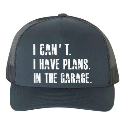 I Cant I Have Plans In The Garage Mechanic Car Cool Gift Yupoong Adult 5-Panel Trucker Hat