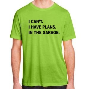 I Cant I Have Plans In The Garage Gift Adult ChromaSoft Performance T-Shirt