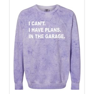 I Cant I Have Plans In The Garage Gift Colorblast Crewneck Sweatshirt