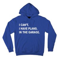 I Cant I Have Plans In The Garage Gift Hoodie