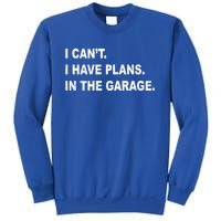 I Cant I Have Plans In The Garage Gift Sweatshirt