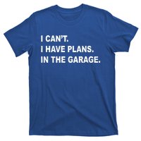 I Cant I Have Plans In The Garage Gift T-Shirt