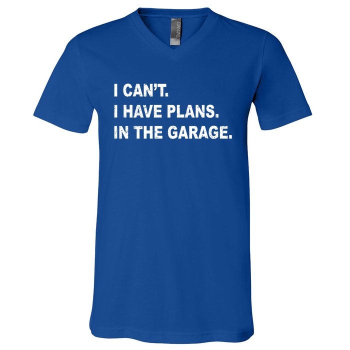 I Cant I Have Plans In The Garage Gift V-Neck T-Shirt