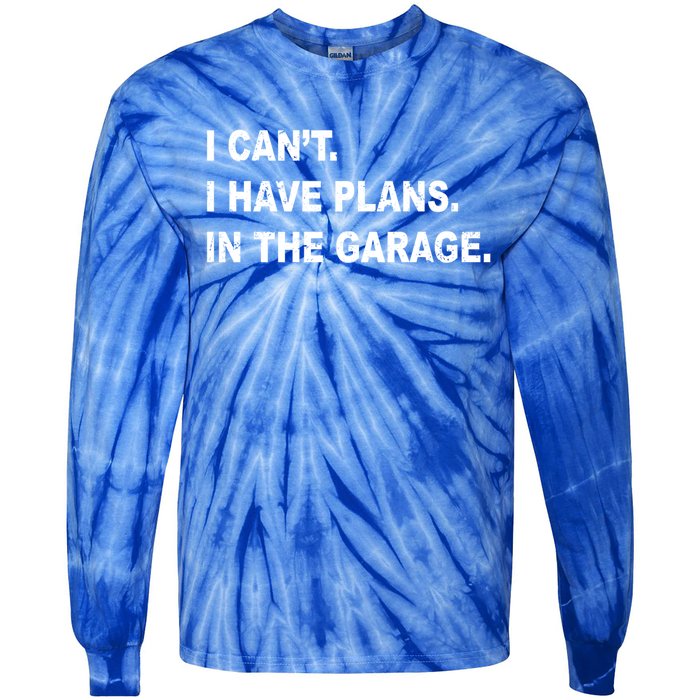 I Cant I Have Plans In The Garage Gift Tie-Dye Long Sleeve Shirt