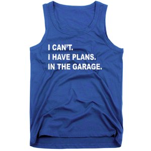 I Cant I Have Plans In The Garage Gift Tank Top