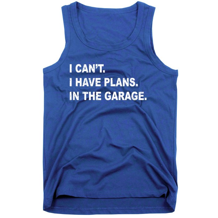 I Cant I Have Plans In The Garage Gift Tank Top