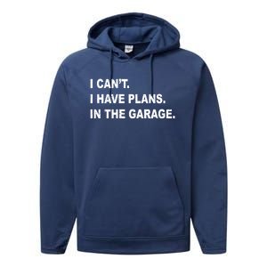 I Cant I Have Plans In The Garage Gift Performance Fleece Hoodie