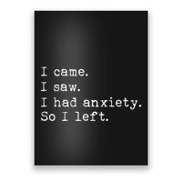 I Came I Saw I Had Anxiety So I Left Poster