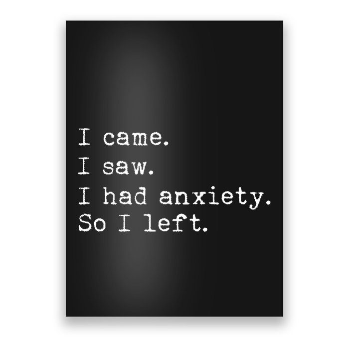 I Came I Saw I Had Anxiety So I Left Poster