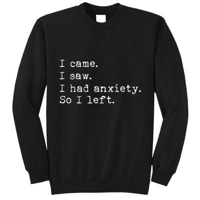 I Came I Saw I Had Anxiety So I Left Tall Sweatshirt