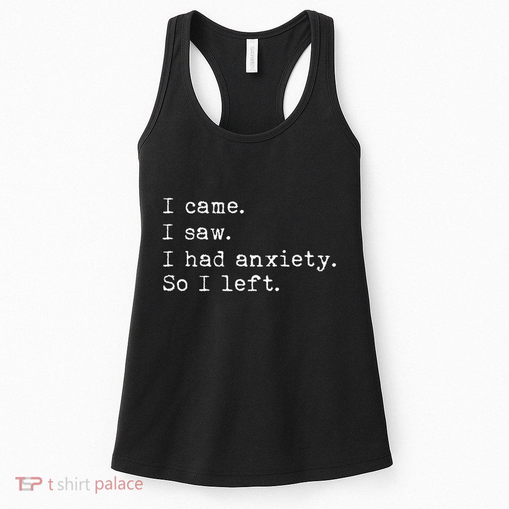 I Came I Saw I Had Anxiety So I Left Womens Tank Top