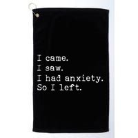 I Came I Saw I Had Anxiety So I Left Golf Towel