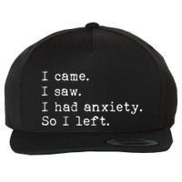 I Came I Saw I Had Anxiety So I Left Wool Snapback Cap