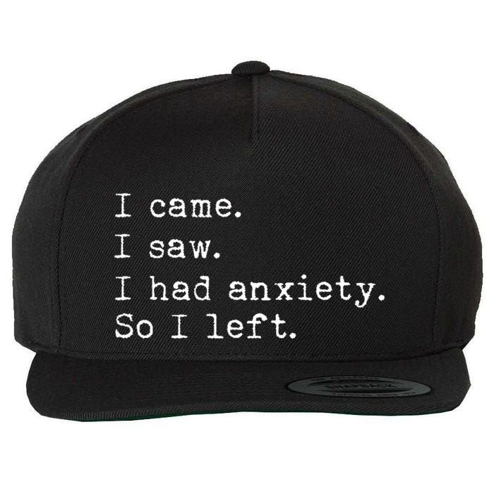I Came I Saw I Had Anxiety So I Left Wool Snapback Cap