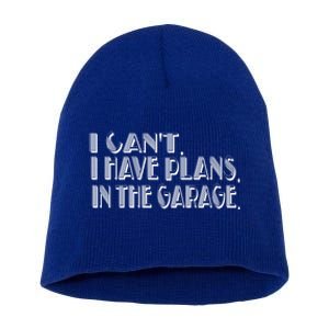 I Cant I Have Plans In The Garage Mechanic Car Cool Gift Short Acrylic Beanie