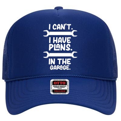 I Can't I Have Plans In The Garage Hobby Car Mechanic Tools Gift High Crown Mesh Back Trucker Hat