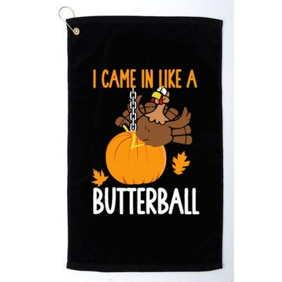 I Came In Like A Butterball Funny Thanksgiving Platinum Collection Golf Towel