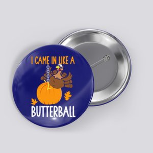 I Came In Like A Butterball Funny Thanksgiving Button