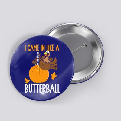 I Came In Like A Butterball Funny Thanksgiving Button