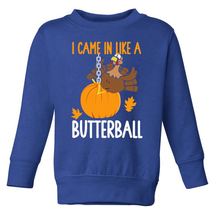 I Came In Like A Butterball Funny Thanksgiving Toddler Sweatshirt