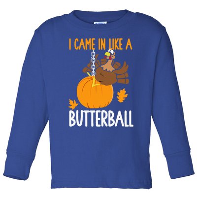 I Came In Like A Butterball Funny Thanksgiving Toddler Long Sleeve Shirt