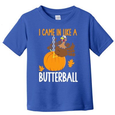 I Came In Like A Butterball Funny Thanksgiving Toddler T-Shirt