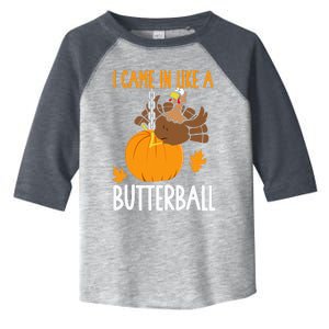 I Came In Like A Butterball Funny Thanksgiving Toddler Fine Jersey T-Shirt