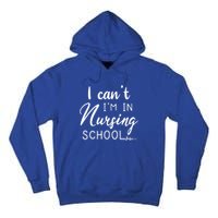 I Cant Im In Nursing School Nurse Student Gift Tall Hoodie