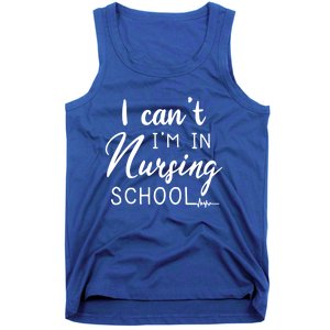 I Cant Im In Nursing School Nurse Student Gift Tank Top