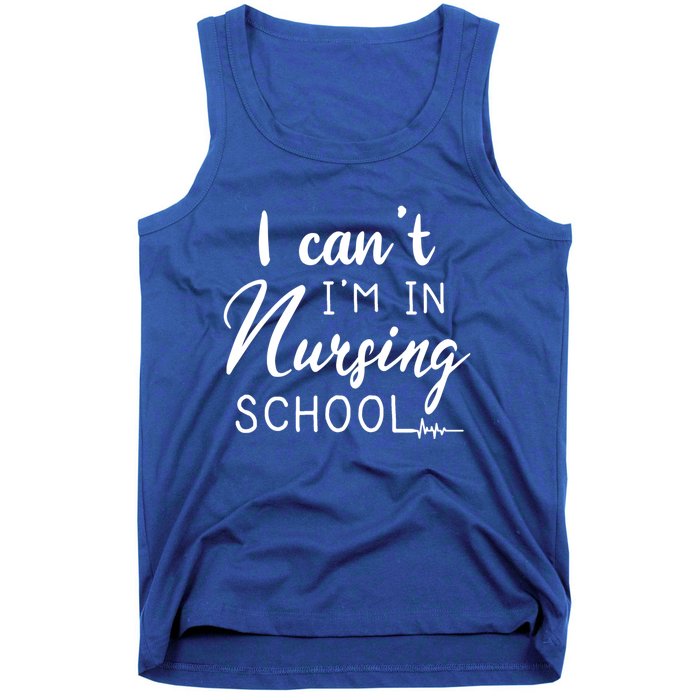 I Cant Im In Nursing School Nurse Student Gift Tank Top