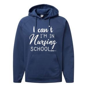 I Cant Im In Nursing School Nurse Student Gift Performance Fleece Hoodie