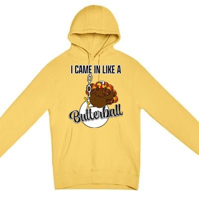 I Came In Like A Butterball Happy Thanksgiving Turkey Day Premium Pullover Hoodie