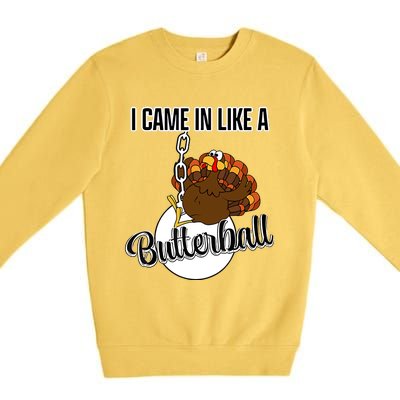 I Came In Like A Butterball Happy Thanksgiving Turkey Day Premium Crewneck Sweatshirt