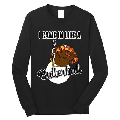 I Came In Like A Butterball Happy Thanksgiving Turkey Day Long Sleeve Shirt