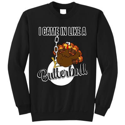 I Came In Like A Butterball Happy Thanksgiving Turkey Day Sweatshirt