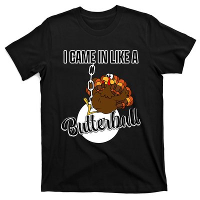 I Came In Like A Butterball Happy Thanksgiving Turkey Day T-Shirt