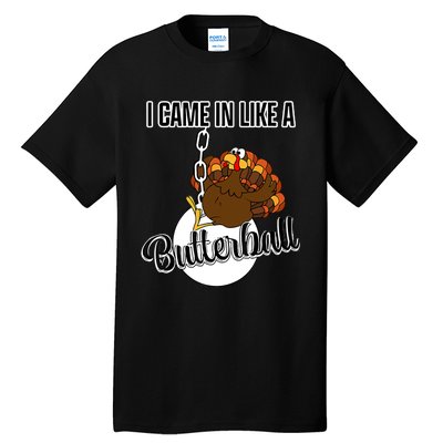 I Came In Like A Butterball Happy Thanksgiving Turkey Day Tall T-Shirt