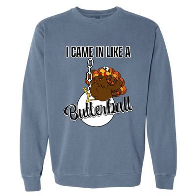 I Came In Like A Butterball Happy Thanksgiving Turkey Day Garment-Dyed Sweatshirt