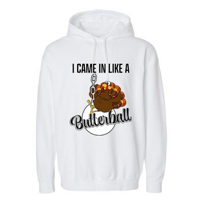 I Came In Like A Butterball Happy Thanksgiving Turkey Day Garment-Dyed Fleece Hoodie