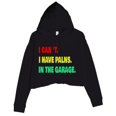 I Cant I Have Plans In The Garage Meaningful Gift Crop Fleece Hoodie