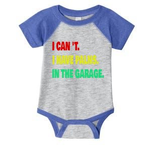 I Cant I Have Plans In The Garage Meaningful Gift Infant Baby Jersey Bodysuit