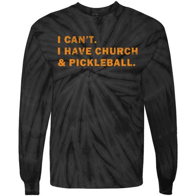 I CanT I Have Church And Pickleball Saying Tie-Dye Long Sleeve Shirt